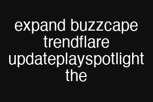 expand buzzcape trendflare updateplayspotlight the