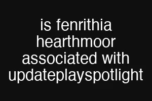 is fenrithia hearthmoor associated with updateplayspotlight