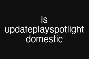 is updateplayspotlight domestic