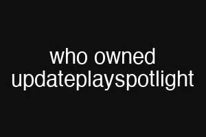 who owned updateplayspotlight