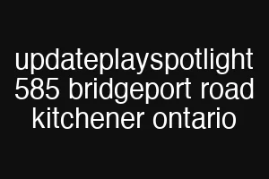 updateplayspotlight 585 bridgeport road kitchener ontario