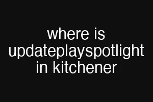where is updateplayspotlight in kitchener